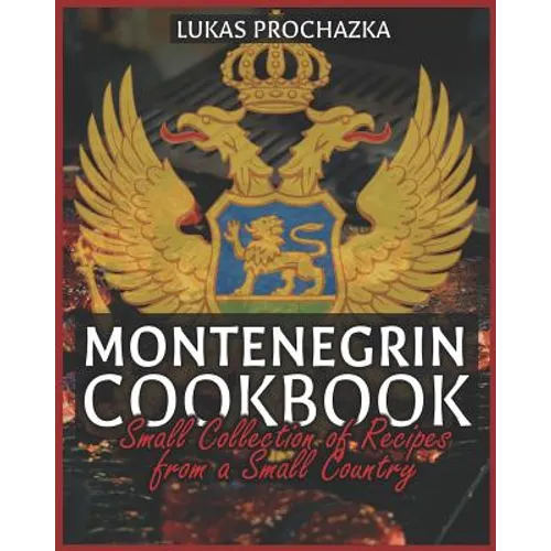 Montenegrin Cookbook: Small Collection of Recipes from a Small Country - Paperback