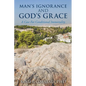 Man's Ignorance and God's Grace - Paperback