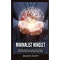 Minimalist Mindset: Minimalism Habits & Mindsets to Declutter Your Life, Retake Your Personal and Financial Discipline, and Make Your Pass - Hardcover