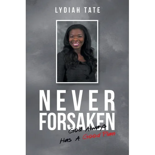Never Forsaken: God Always Has a Good Plan - Paperback
