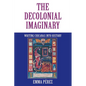 The Decolonial Imaginary: Writing Chicanas Into History - Paperback