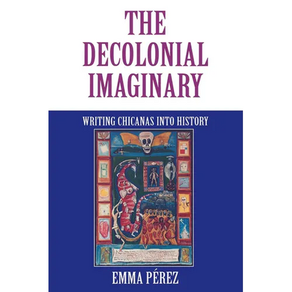 The Decolonial Imaginary: Writing Chicanas Into History - Paperback