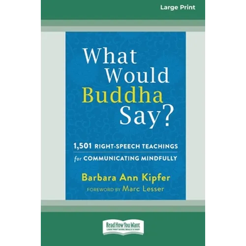 What Would Buddha Say?: 1,501 Right-Speech Teachings for Communicating Mindfully (16pt Large Print Edition) - Paperback