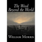 The Wood Beyond the World by William Morris, Fiction, Classics, Fantasy, Fairy Tales, Folk Tales, Legends & Mythology - Hardcover