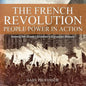 The French Revolution: People Power in Action - History 5th Grade Children's European History - Paperback