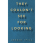 They Couldn't See for Looking - Hardcover