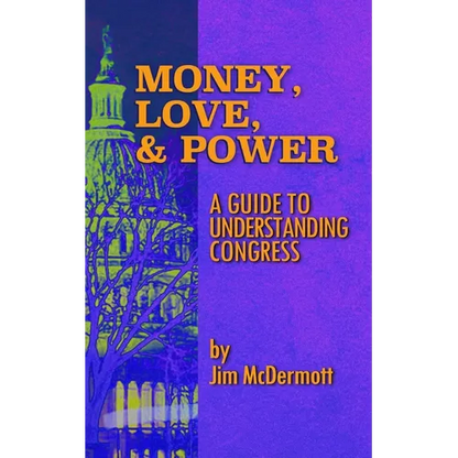 Money, Love & Power: A Guide to Understanding Congress - Paperback