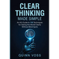 Clear Thinking Made Simple: An AI's Guide to 100 Techniques for Seeing the World Clearly Without Blind Spots - Paperback