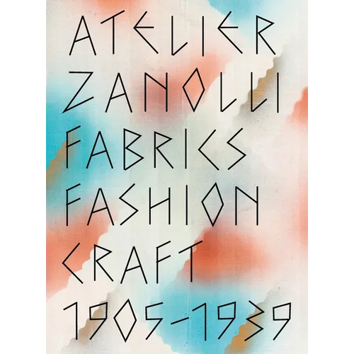 Atelier Zanolli: Fabrics, Fashion, Craft 1905-1939 - Hardcover