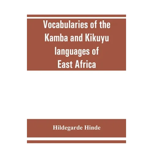 Vocabularies of the Kamba and Kikuyu languages of East Africa - Paperback
