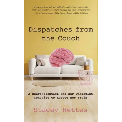 Dispatches from the Couch: A Neuroscientist and Her Therapist Conspire to Reboot Her Brain - Hardcover