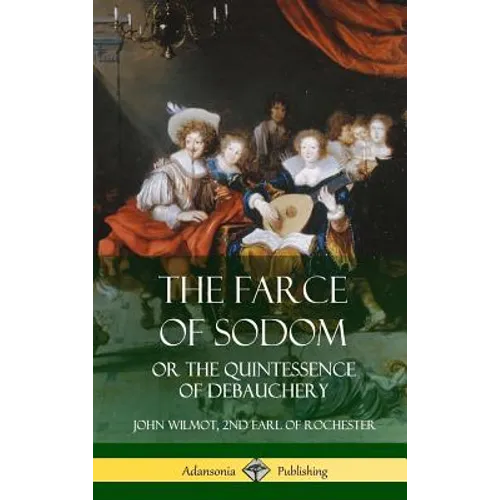 The Farce of Sodom: or the Quintessence of Debauchery (Hardcover) - Hardcover