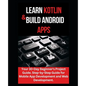 Learn Kotlin & Build Android Apps: Your 30-Day Beginner's Project Guide. Step-by-Step Guide for Mobile App Development and Web Development." - Paperback
