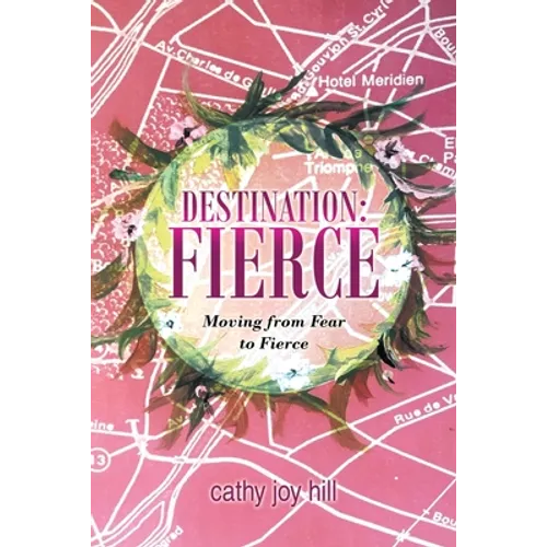Destination: Fierce: Moving from Fear to Fierce - Paperback