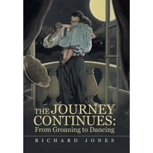 The Journey Continues: from Groaning to Dancing - Hardcover