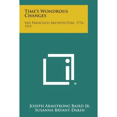 Time's Wondrous Changes: San Francisco Architecture, 1776-1915 - Paperback