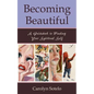 Becoming Beautiful: A Guidebook to Finding Your Spiritual Self - Paperback