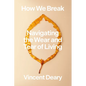 How We Break: Navigating the Wear and Tear of Living - Hardcover