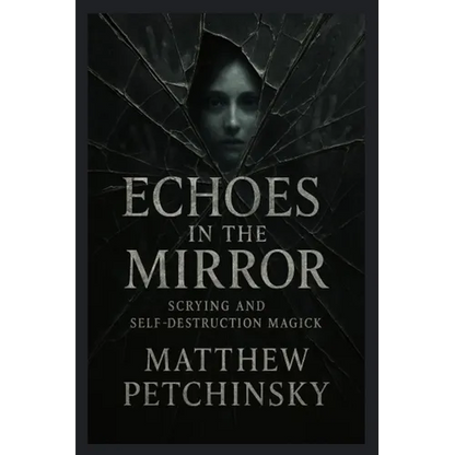 Echoes in the Mirror: Scrying and Self-Destruction Magick - Paperback