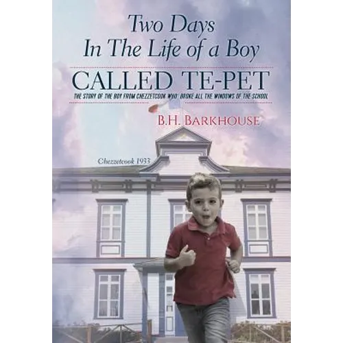 Two days in the life of a boy called Te-pet: The story of the boy from Chezzetcook who broke all the windows of the school - Hardcover
