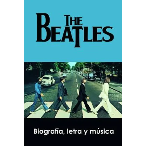 The Beatles: Biografía, Letra Y Música - Paperback