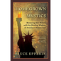 Homegrown Mystics: Restoring Our Nation with the Healing Wisdom of America's Visionaries - Paperback