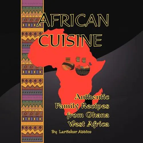 African Cuisine: Authentic Family Recipes from Ghana West Africa - Paperback