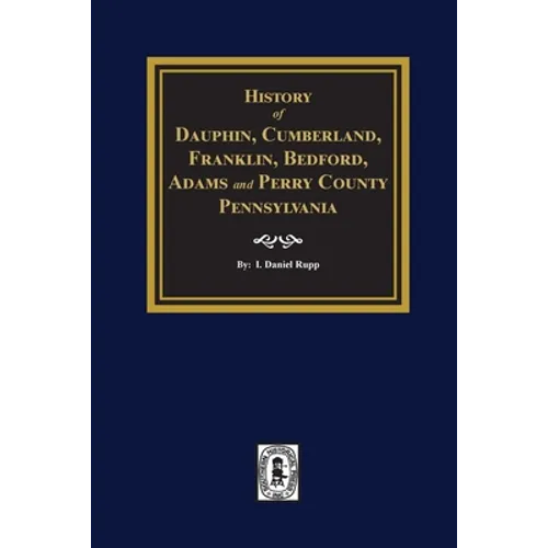 History of Dauphin, Cumberland, Franklin, Bedford, Adams, and Perry Counties, Pennsylvania - Paperback