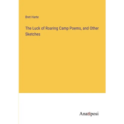 The Luck of Roaring Camp Poems, and Other Sketches - Paperback