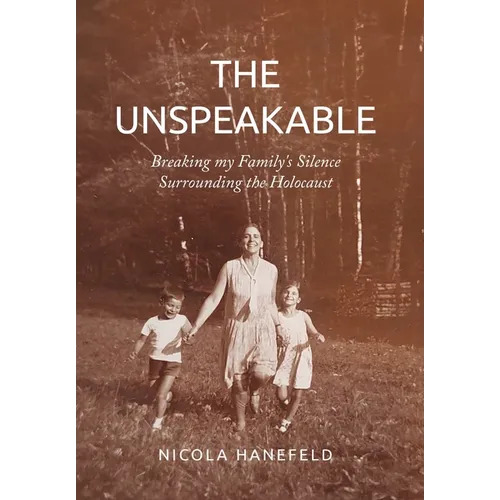 The Unspeakable: Breaking my Family's Silence surrounding the Holocaust - Hardcover