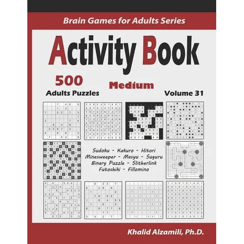 Activity Book: 500 Medium Logic Puzzles (Sudoku, Kakuro, Hitori, Minesweeper, Masyu, Suguru, Binary Puzzle, Slitherlink, Futoshiki, Fillomino) - Paperback