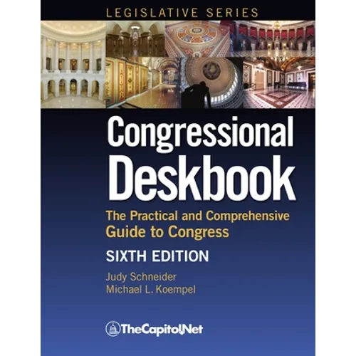 Congressional Deskbook: The Practical and Comprehensive Guide to Congress, Sixth Edition - Hardcover