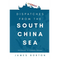 Dispatches from the South China Sea: Navigating to Common Ground - Paperback