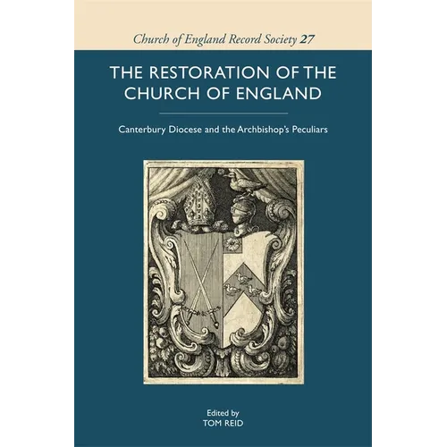 The Restoration of the Church of England: Canterbury Diocese and the Archbishop's Peculiars - Hardcover