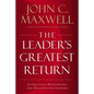 The Leader's Greatest Return: Attracting, Developing, and Multiplying Leaders - Hardcover