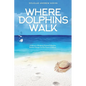 Where Dolphins Walk: A Memoir of Bridging National Lifestyles, Positive Change and Powers of Silence - Paperback