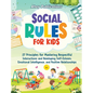 Social Rules for Kids: 27 Principles for Mastering Respectful Interactions and Developing Self-Esteem, Emotional Intelligence, and Positive R - Hardcover