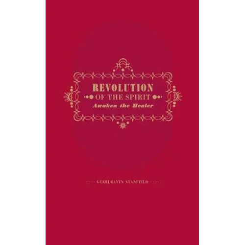 Revolution of the Spirit: Awaken the Healer: An Invitation to Radical Healing - Paperback