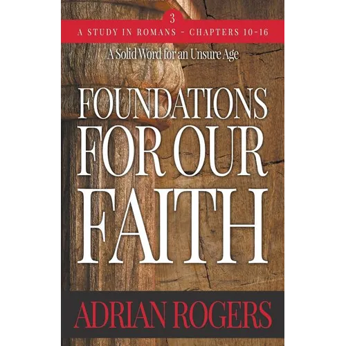 Foundations For Our Faith (Volume 3; 2nd Edition): Romans 10-16 - Paperback