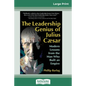 The Leadership Genius of Julius Caesar: Modern Lessons from the Man Who Built an Empire (16pt Large Print Edition) - Paperback