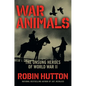 War Animals: The Unsung Heroes of World War II - Hardcover