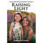 Raising Light: A Memoir of Faith, Family, and the Miracles That Shape Us - Paperback