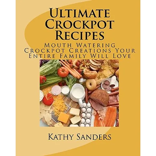 Ultimate Crockpot Recipes: 196 Pages Of Mouth Watering Crockpot Creations - Paperback