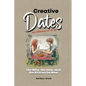 Creative Dates The Why, the How, and the Reason for Now - Paperback
