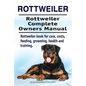 Rottweiler. Rottweiler Complete Owners Manual. Rottweiler book for care, costs, feeding, grooming, health and training. - Paperback
