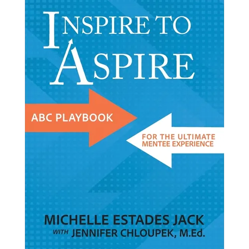 Inspire to Aspire: ABC Playbook for the Ultimate Mentee Experience - Paperback