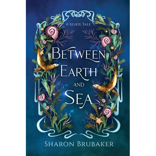 Between Earth and Sea: A Sultry, Selkie Romantasy - Paperback