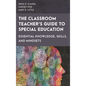 The Classroom Teacher's Guide to Special Education: Essential Knowledge, Skills, and Mindsets - Hardcover