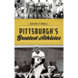 Pittsburgh's Greatest Athletes - Hardcover