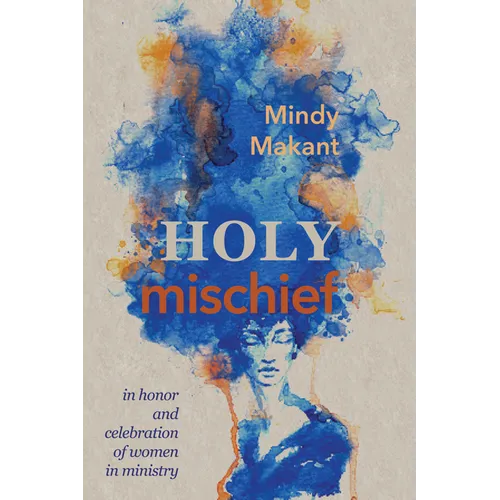 Holy Mischief: In Honor and Celebration of Women in Ministry - Paperback